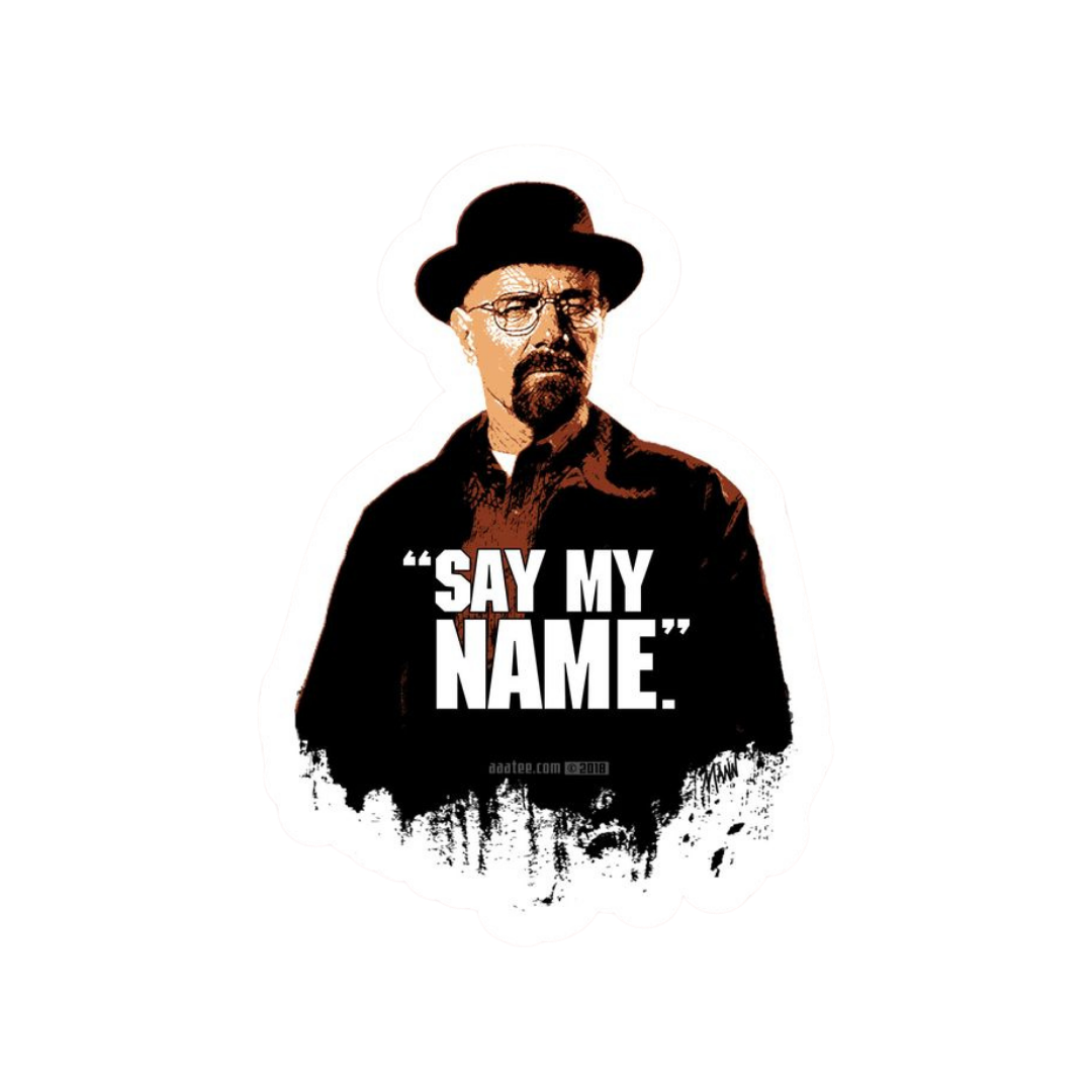 Say My Name Heisenberg Sticker